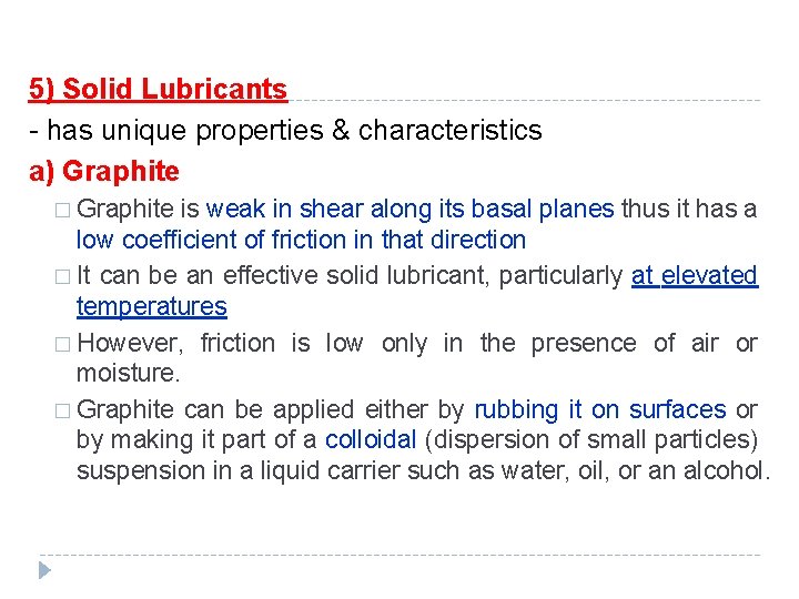 5) Solid Lubricants - has unique properties & characteristics a) Graphite � Graphite is