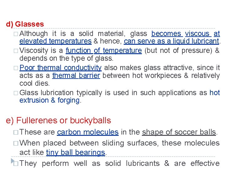 d) Glasses � Although it is a solid material, glass becomes viscous at elevated