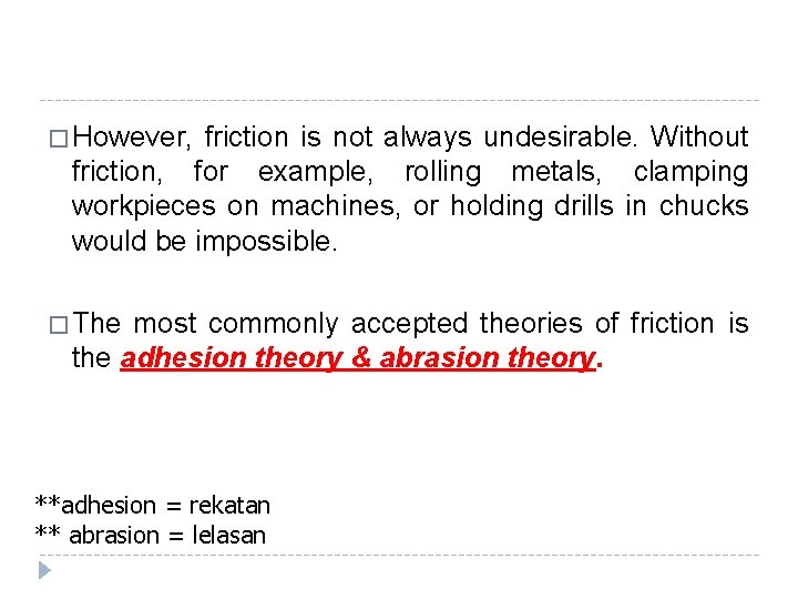 � However, friction is not always undesirable. Without friction, for example, rolling metals, clamping