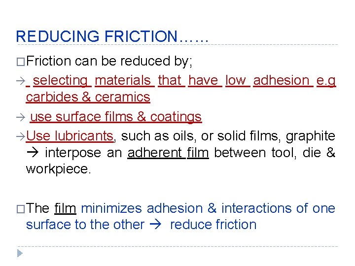 REDUCING FRICTION…… �Friction can be reduced by; selecting materials that have low adhesion e.