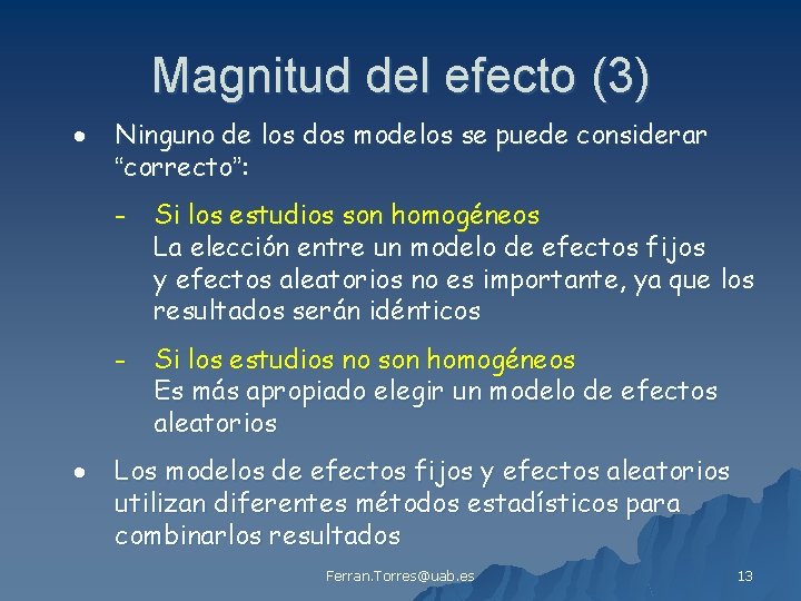Magnitud del efecto (3) Ninguno de los dos modelos se puede considerar “correcto”: -