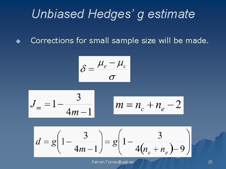 Unbiased Hedges’ g estimate u Corrections for small sample size will be made. Ferran.