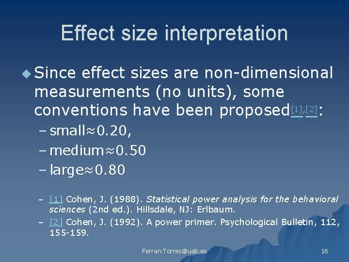 Effect size interpretation u Since effect sizes are non-dimensional measurements (no units), some conventions