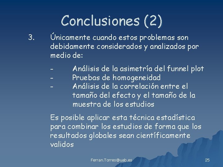 Conclusiones (2) 3. Únicamente cuando estos problemas son debidamente considerados y analizados por medio