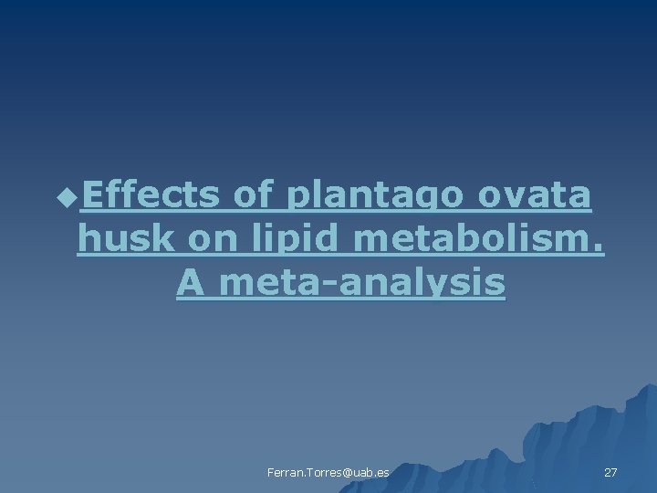 u. Effects of plantago ovata husk on lipid metabolism. A meta-analysis Ferran. Torres@uab. es