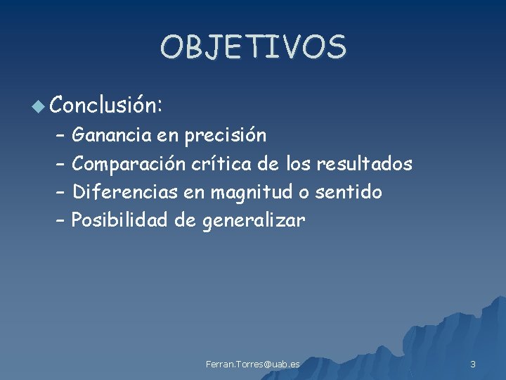 OBJETIVOS u Conclusión: – Ganancia en precisión – Comparación crítica de los resultados –