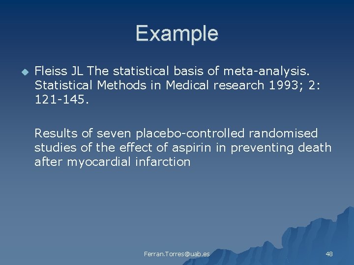 Example u Fleiss JL The statistical basis of meta-analysis. Statistical Methods in Medical research