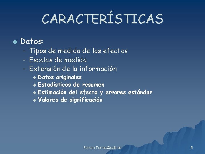 CARACTERÍSTICAS u Datos: – Tipos de medida de los efectos – Escalas de medida