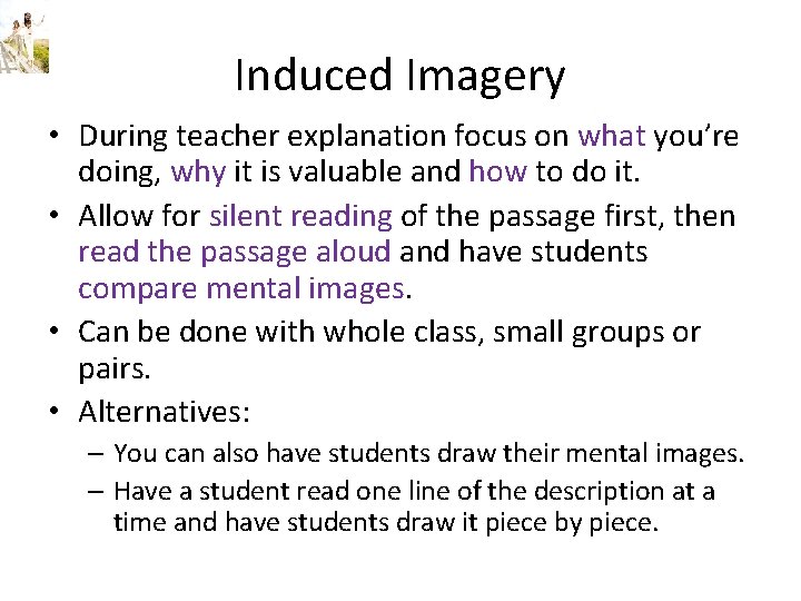 Induced Imagery • During teacher explanation focus on what you’re doing, why it is