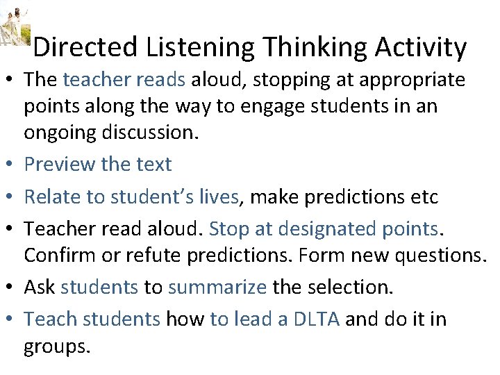 Directed Listening Thinking Activity • The teacher reads aloud, stopping at appropriate points along