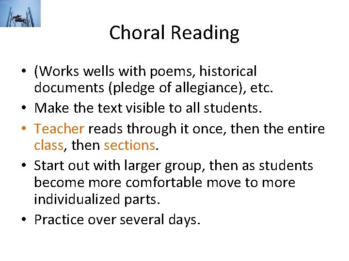 Choral Reading • (Works wells with poems, historical documents (pledge of allegiance), etc. •