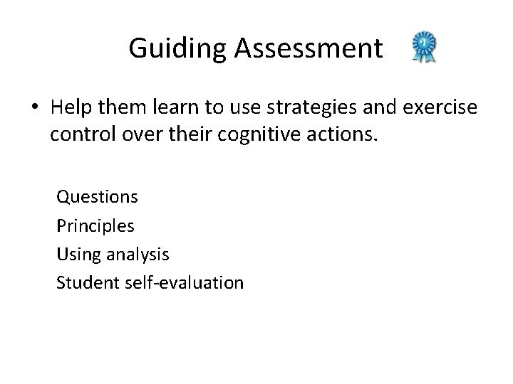 Guiding Assessment • Help them learn to use strategies and exercise control over their