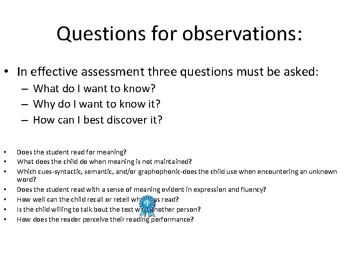 Questions for observations: • In effective assessment three questions must be asked: – What