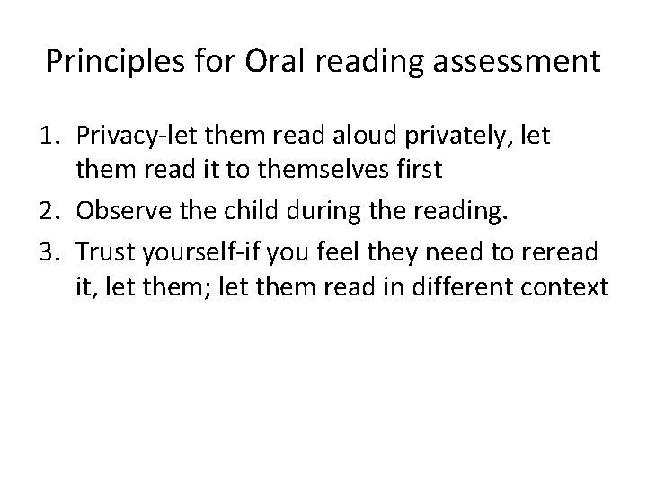 Principles for Oral reading assessment 1. Privacy-let them read aloud privately, let them read