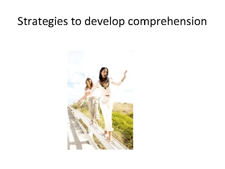 Strategies to develop comprehension 