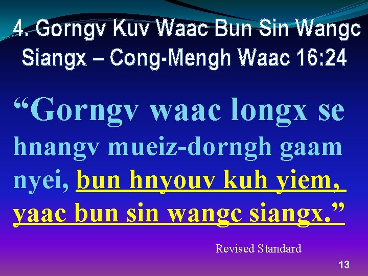4. Gorngv Kuv Waac Bun Sin Wangc Siangx – Cong-Mengh Waac 16: 24 “Gorngv