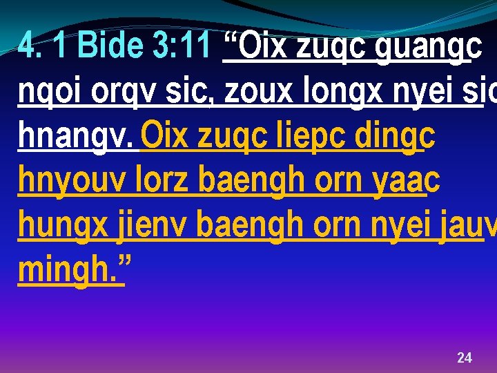 4. 1 Bide 3: 11 “Oix zuqc guangc nqoi orqv sic, zoux longx nyei