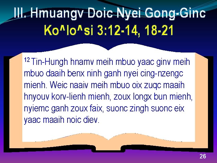III. Hmuangv Doic Nyei Gong-Ginc Ko^lo^si 3: 12 -14, 18 -21 12 Tin-Hungh hnamv