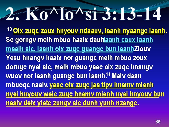 2. Ko^lo^si 3: 13 -14 13 Oix zuqc zoux hnyouv ndaauv, laanh nyaangc laanh.
