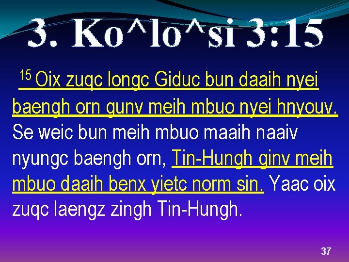 3. Ko^lo^si 3: 15 15 Oix zuqc longc Giduc bun daaih nyei baengh orn