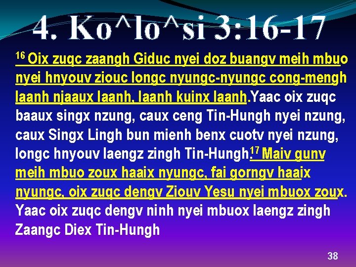 4. Ko^lo^si 3: 16 -17 16 Oix zuqc zaangh Giduc nyei doz buangv meih