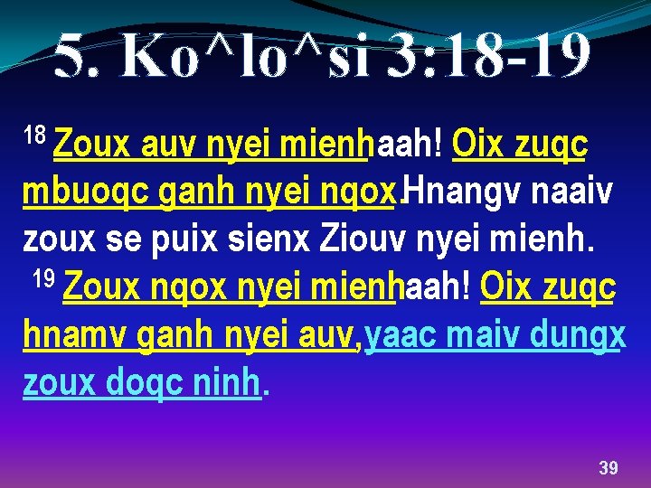 5. Ko^lo^si 3: 18 -19 18 Zoux auv nyei mienhaah! Oix zuqc mbuoqc ganh