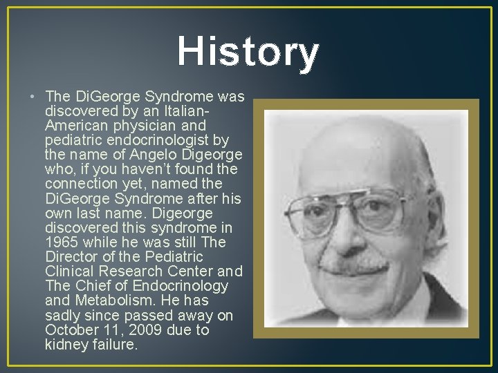 History • The Di. George Syndrome was discovered by an Italian. American physician and