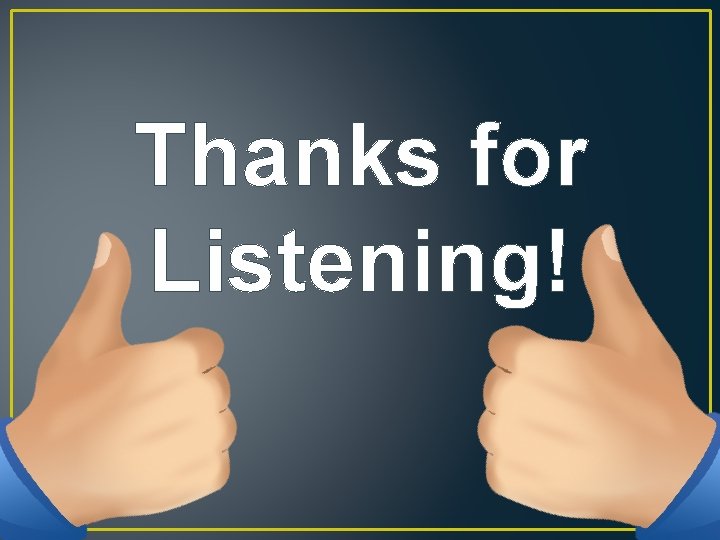 Thanks for Listening! 