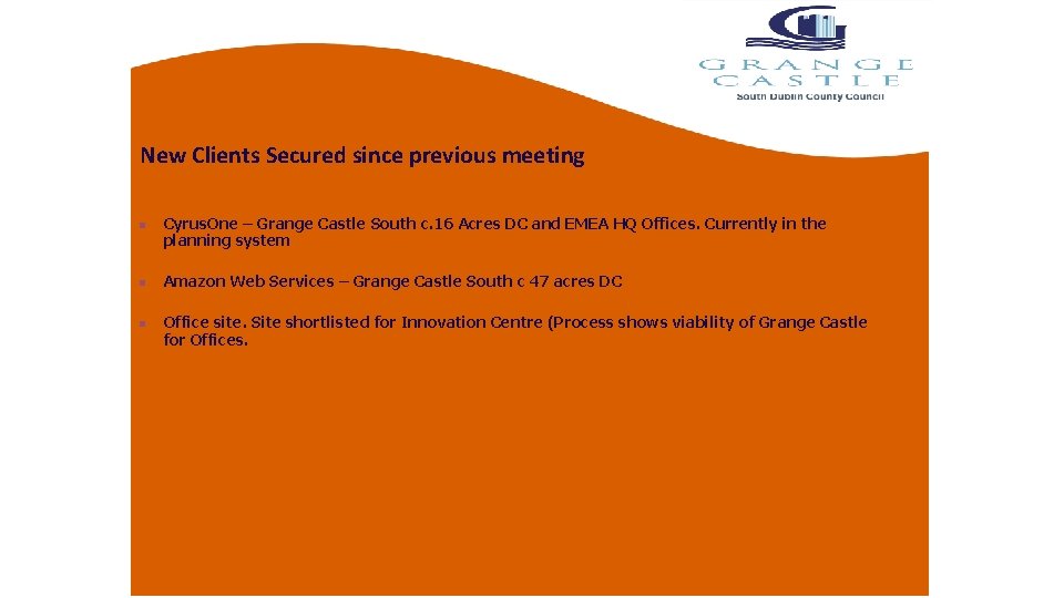 New Clients Secured since previous meeting n n n Cyrus. One – Grange Castle