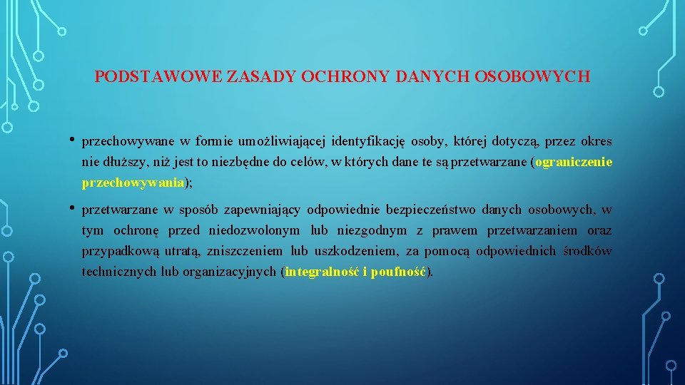 PODSTAWOWE ZASADY OCHRONY DANYCH OSOBOWYCH • przechowywane w formie umożliwiającej identyfikację osoby, której dotyczą,