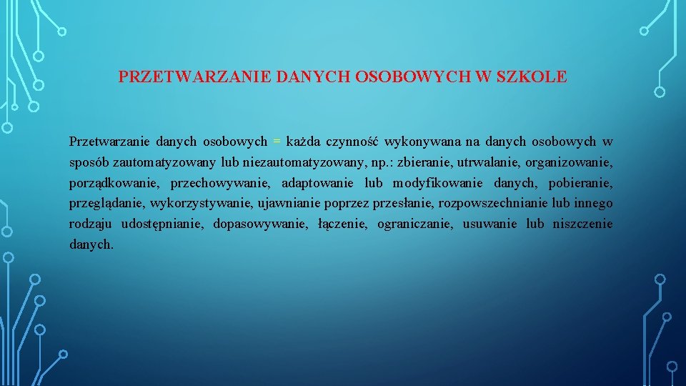 PRZETWARZANIE DANYCH OSOBOWYCH W SZKOLE Przetwarzanie danych osobowych = każda czynność wykonywana na danych