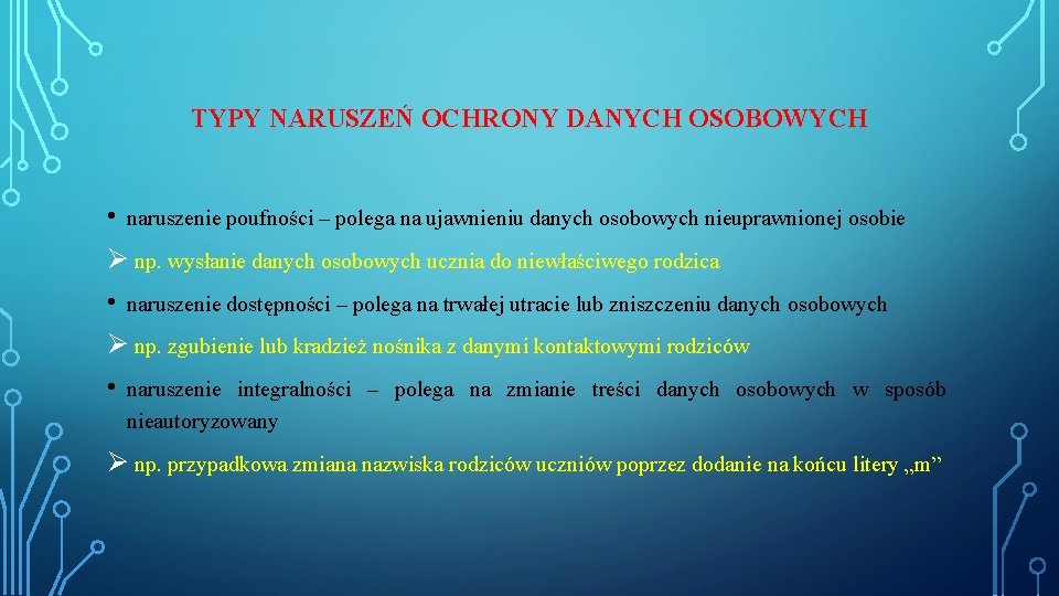 TYPY NARUSZEŃ OCHRONY DANYCH OSOBOWYCH • naruszenie poufności – polega na ujawnieniu danych osobowych