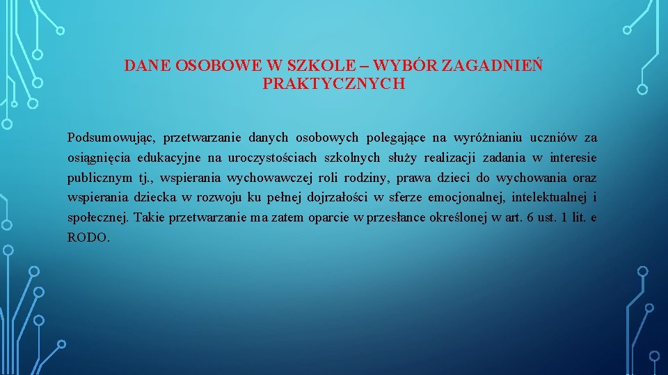 DANE OSOBOWE W SZKOLE – WYBÓR ZAGADNIEŃ PRAKTYCZNYCH Podsumowując, przetwarzanie danych osobowych polegające na