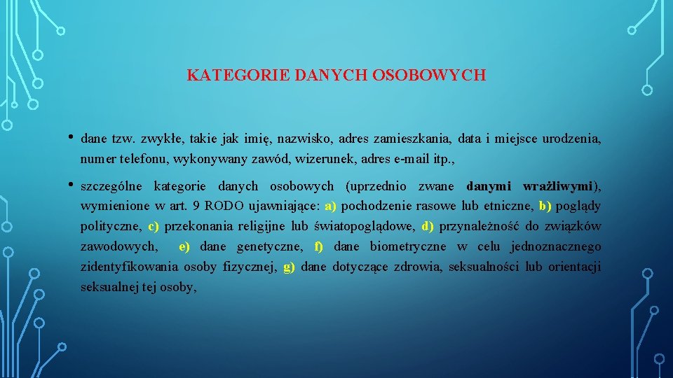 KATEGORIE DANYCH OSOBOWYCH • dane tzw. zwykłe, takie jak imię, nazwisko, adres zamieszkania, data