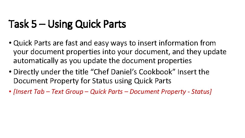 Task 5 – Using Quick Parts • Quick Parts are fast and easy ways