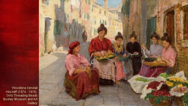 Woodbine Kendall Hinchliff (1874 - 1915). Girls Threading Beads Bushey Museum and Art Gallery