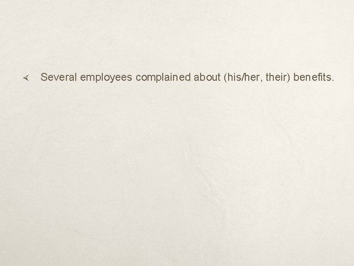  Several employees complained about (his/her, their) benefits. 