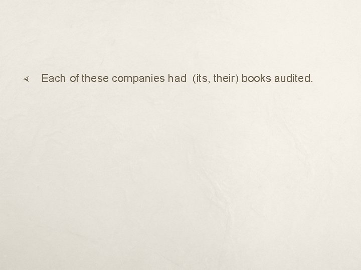  Each of these companies had (its, their) books audited. 