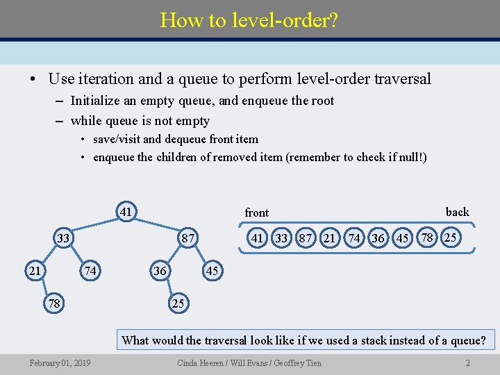 How to level-order? • Use iteration and a queue to perform level-order traversal –