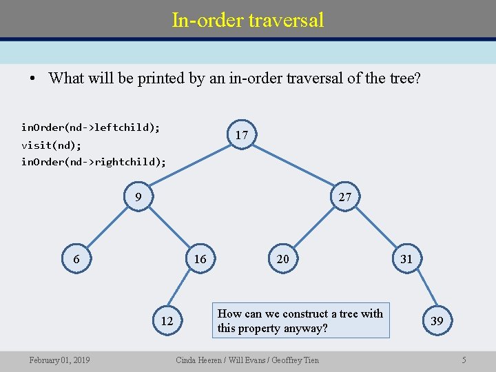 In-order traversal • What will be printed by an in-order traversal of the tree?