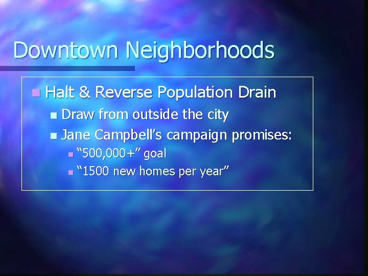Downtown Neighborhoods n Halt & Reverse Population Drain Draw from outside the city n