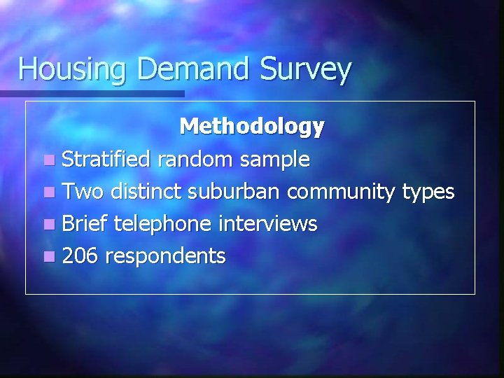 Housing Demand Survey Methodology n Stratified random sample n Two distinct suburban community types