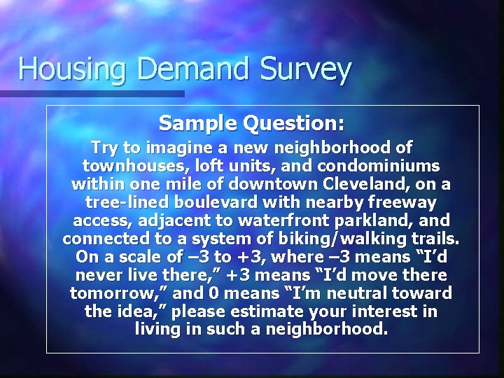 Housing Demand Survey Sample Question: Try to imagine a new neighborhood of townhouses, loft