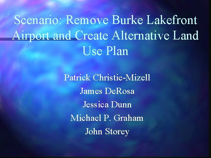Scenario: Remove Burke Lakefront Airport and Create Alternative Land Use Plan Patrick Christie-Mizell James