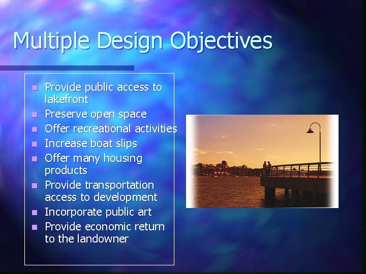 Multiple Design Objectives n n n n Provide public access to lakefront Preserve open