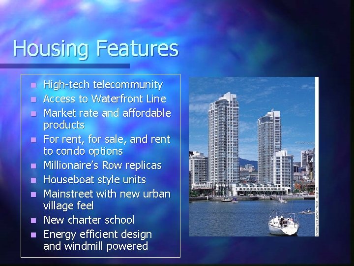 Housing Features n n n n n High-tech telecommunity Access to Waterfront Line Market