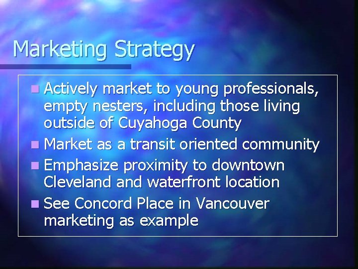Marketing Strategy n Actively market to young professionals, empty nesters, including those living outside