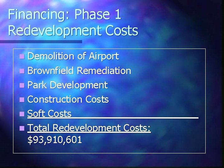 Financing: Phase 1 Redevelopment Costs n Demolition of Airport n Brownfield Remediation n Park