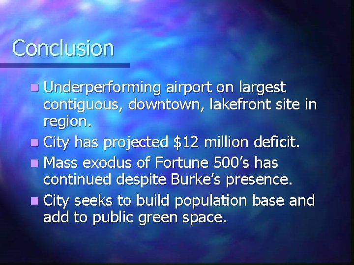 Conclusion n Underperforming airport on largest contiguous, downtown, lakefront site in region. n City