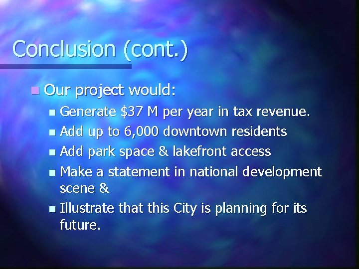 Conclusion (cont. ) n Our project would: Generate $37 M per year in tax